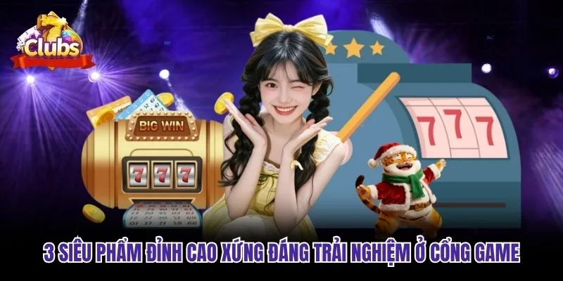 3 siêu phẩm đỉnh cao xứng đáng trải nghiệm ở cổng game