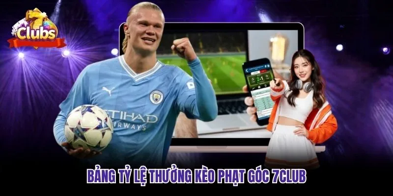 Bảng tỷ lệ thưởng kèo phạt góc 7club Bảng tỷ lệ thưởng kèo phạt góc 7club