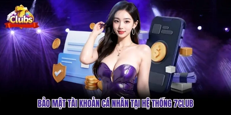 Bảo mật tài khoản cá nhân tại hệ thống 7club