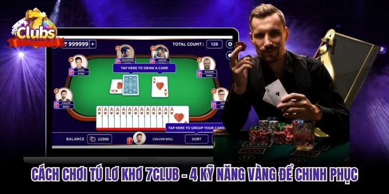 Cách Chơi Tú Lơ Khơ 7club - 4 Kỹ Năng Vàng Để Chinh Phục