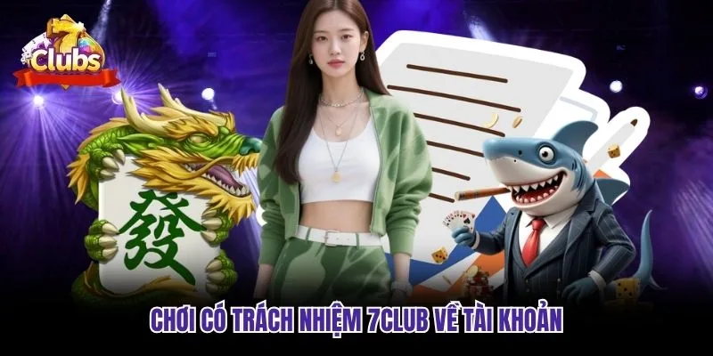 Chơi có trách nhiệm 7club về tài khoản