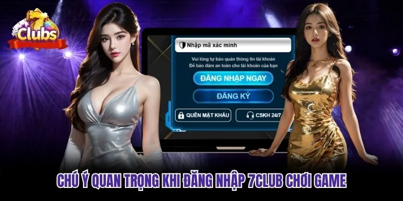 Chú ý quan trọng khi đăng nhập 7club chơi game