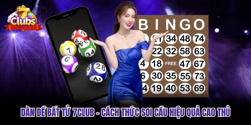 Dàn Đề Bất Tử 7club - Cách Thức Soi Cầu Hiệu Quả Cao Thủ
