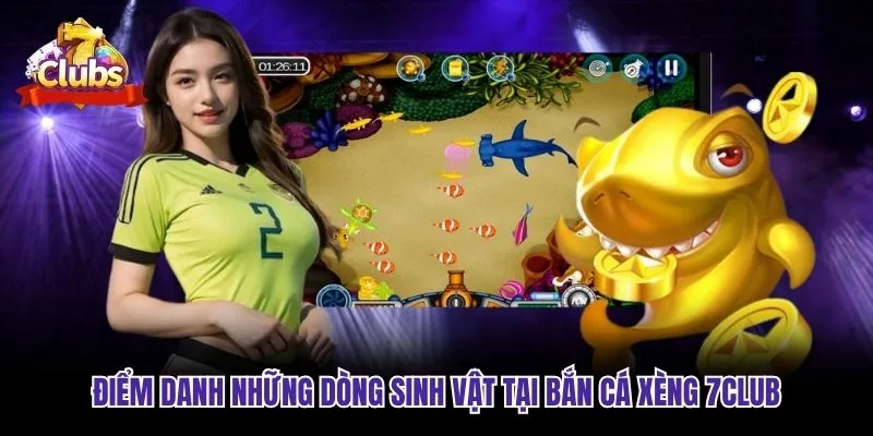 Điểm danh những dòng sinh vật tại bắn cá xèng 7club Điểm danh những dòng sinh vật tại bắn cá xèng 7club