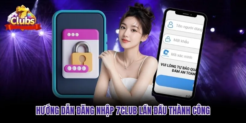 Hướng dẫn đăng nhập 7club lần đầu thành công