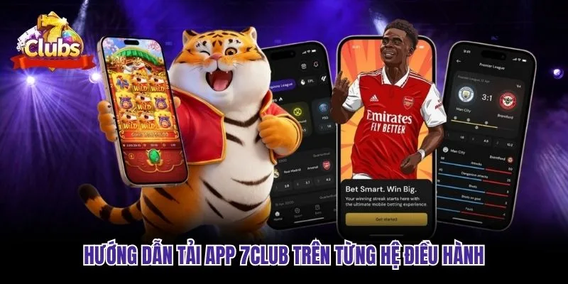 Hướng dẫn tải app 7club trên từng hệ điều hành