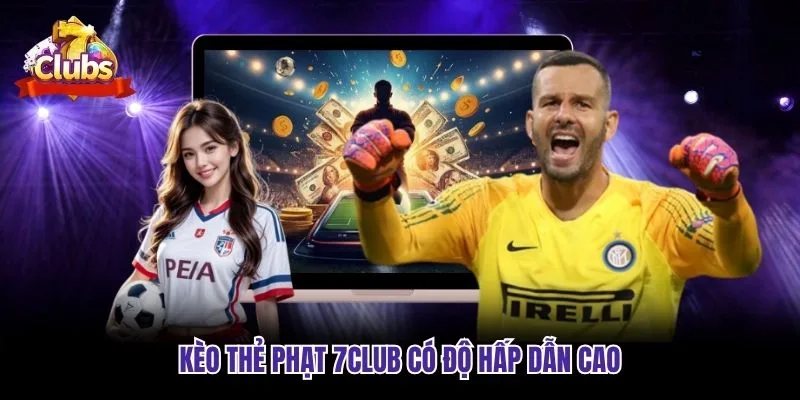 Kèo thẻ phạt 7club có độ hấp dẫn cao