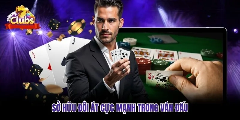 Sở hữu đôi át cực mạnh trong ván đấu Sở hữu đôi át cực mạnh trong ván đấu
