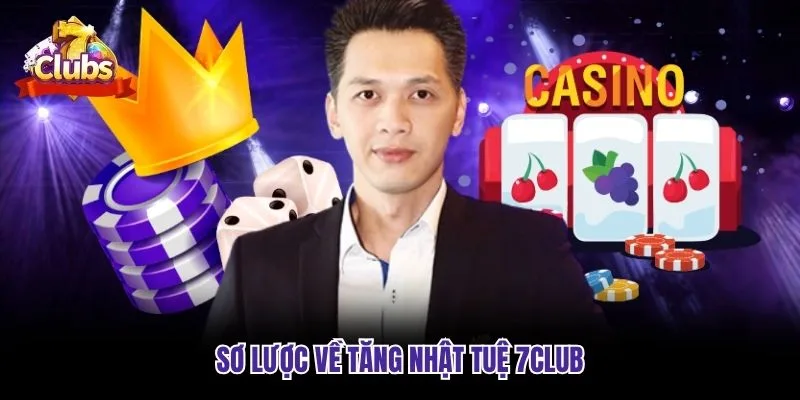 Sơ lược về Tăng Nhật Tuệ 7club