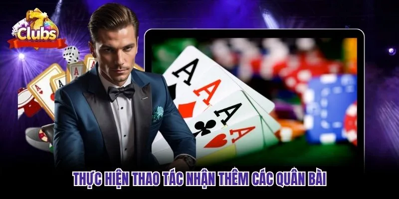 Thực hiện thao tác nhận thêm các quân bài Thực hiện thao tác nhận thêm các quân bài