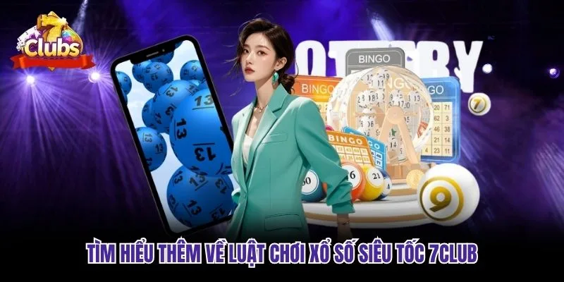 Tìm hiểu thêm về luật chơi xổ số siêu tốc 7club