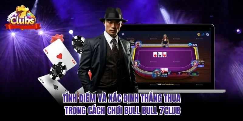 Tính điểm và xác định thắng thua trong cách chơi Bull Bull 7club