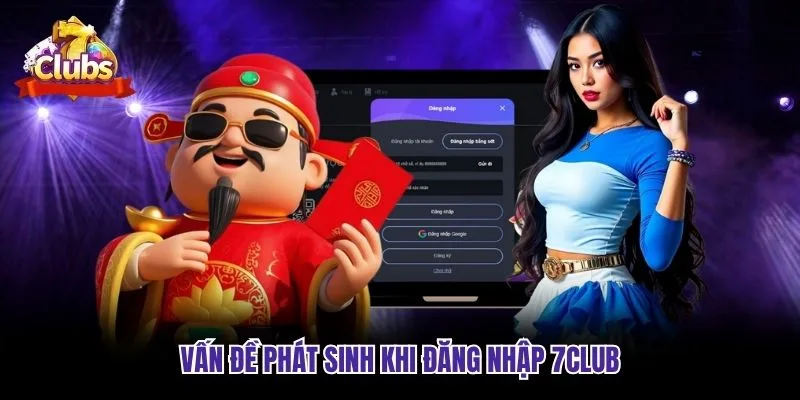 Vấn đề phát sinh khi đăng nhập 7club