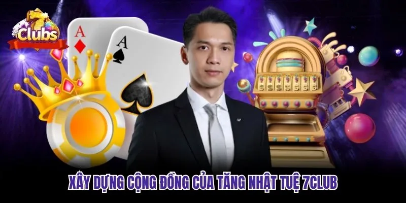 Xây dựng cộng đồng của Tăng Nhật Tuệ 7club
